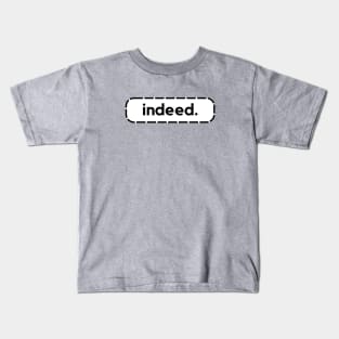 Indeed- a word shirt for smart people who say smart people things Kids T-Shirt